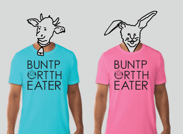 2 photos of human bodies one with line drawn head of a cow and one with a line drawn head of a rabbit. the t-shirts on the bodies say BUNTP ORTTH EATER