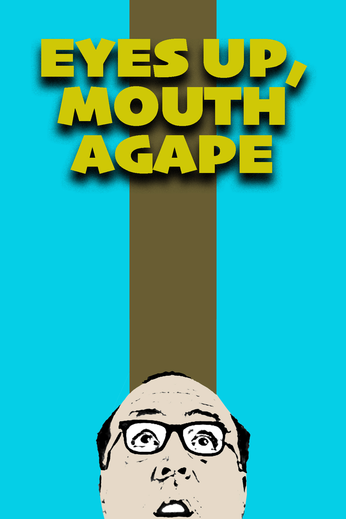 A blue background with a brown stripe running down the middle. The text at he the top is in yellow and says Eyes Up, Mouth Agape. At the bottom there is a drawing of a man wearing glasses looking up with his mouth open.